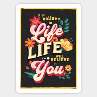 If you believe in life will believe in you Sticker